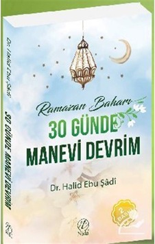Ramazan Baharı 30 Günde Manevi Devrim - Halid Ebu Şadi - Nida Yayınları Ramazan Baharı 30 Günde Manevi Devrim - Halid Ebu Şadi - Nida Yayınları