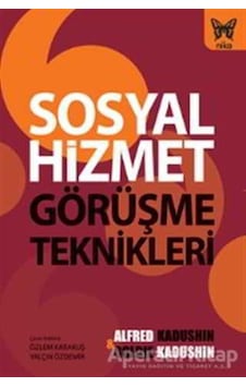 Sosyal Hizmet Görüşme Teknikleri - Alfred Kadushin -  Goldie Kadushin - Nika Yayınevi