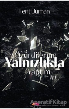 Özürdilerim Yalnızlıkla Yaptım - Ferit Burhan - Motto Yayınları Özürdilerim Yalnızlıkla Yaptım - Ferit Burhan - Motto Yayınları