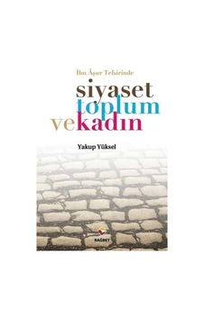 İbn Aşur Tefsirinde Siyaset Toplum ve Kadın - Yakup Yüksel - Rağbet Yayınları İbn Aşur Tefsirinde Siyaset Toplum ve Kadın - Yakup Yüksel - Rağbet Yayınları