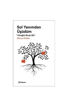 Sol Yanımdan Üşüdüm - Yüreğini Bırak Git - Derya Arslan - Edisyon Kitap Sol Yanımdan Üşüdüm - Yüreğini Bırak Git - Derya Arslan - Edisyon Kitap
