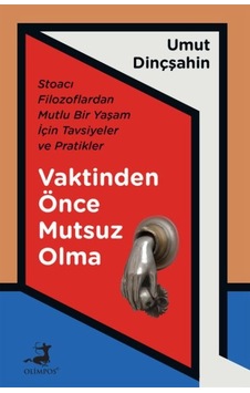 Vaktinden Önce Mutsuz Olma - Stoacı Filozoflardan Mutlu Bir Yaşam İçin Tavsiyeler Ve Prati - Csnd-899757 Vaktinden Önce Mutsuz Olma - Stoacı Filozoflardan Mutlu Bir Yaşam İçin Tavsiyeler Ve Prati - Csnd-899757