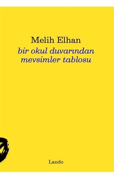 Bir Okul Duvarından Mevsimler Tablosu / Melih Elhan Bir Okul Duvarından Mevsimler Tablosu / Melih Elhan