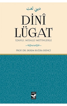 Dini Lügat -İzahlı Misalli Metinlerle  - Ekrem Buğra Ekinci  - Arı Sanat Yayınevi