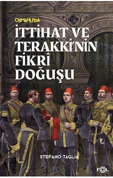 Osmanlı'da İttihat ve Terakki'nin Fikri Doğuşu - Stefano Taglia - Fol Kitap Osmanlı'da İttihat ve Terakki'nin Fikri Doğuşu - Stefano Taglia - Fol Kitap