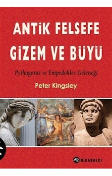 Antik Felsefe Gizem ve Büyü - Peter Kingsley - Meltem Kabalcı Yayınları Antik Felsefe Gizem ve Büyü - Peter Kingsley - Meltem Kabalcı Yayınları