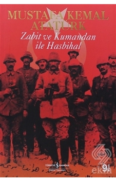 Zabit ve Kumandan ile Hasbihal - Mustafa Kemal Atatürk - İş Bankası Kültür Yayınları Zabit ve Kumandan ile Hasbihal - Mustafa Kemal Atatürk - İş Bankası Kültür Yayınları
