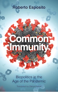 Common Immunity: Biopolitics In The Age Of The Pandemic Common Immunity: Biopolitics In The Age Of The Pandemic
