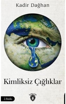 Kimliksiz Çığlıklar - Kadir Dağhan - Dorlion Yayınevi