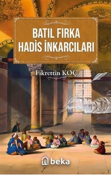Batıl Fırka Ve Hadis İnkarcıları / Fikrettin Koç Batıl Fırka Ve Hadis İnkarcıları / Fikrettin Koç