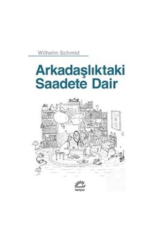 Arkadaşlıktaki Saadete Dair / Wilhelm Schmid Arkadaşlıktaki Saadete Dair / Wilhelm Schmid