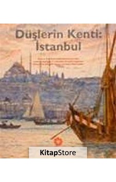 Düşlerin Kenti İstanbul- Pera Müzesi Yayınları Düşlerin Kenti İstanbul- Pera Müzesi Yayınları