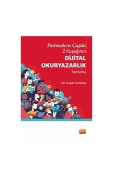 Postmodern Çağda Z Kuşağının Dijital Okuryazarlık Sorunu - Doğan Korkmaz - Nobel Bilimsel Eserler Postmodern Çağda Z Kuşağının Dijital Okuryazarlık Sorunu - Doğan Korkmaz - Nobel Bilimsel Eserler
