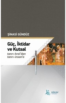 Güç İktidar ve Kutsal - Şinasi Gündüz - Hikav Yayınları Güç İktidar ve Kutsal - Şinasi Gündüz - Hikav Yayınları