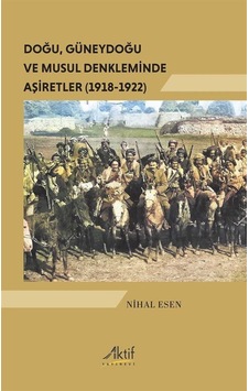 Doğu, Güneydoğu Ve Musul Denkleminde Aşiretler 1918-1922 / N... Doğu, Güneydoğu Ve Musul Denkleminde Aşiretler 1918-1922 / N...