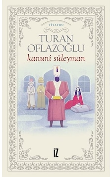 Kanuni Süleyman - Turan Oflazoğlu - İz Yayıncılık Kanuni Süleyman - Turan Oflazoğlu - İz Yayıncılık