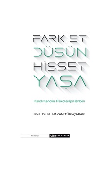 Fark Et Düşün Hisset Yaşa - M.Hakan Türkçapar - Epsilon Yayınevi Fark Et Düşün Hisset Yaşa - M.Hakan Türkçapar - Epsilon Yayınevi
