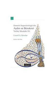 Osmanlı İmparatorluğu'nda Aydın ve Bürokrat - Tarihçi Mustafa Ali - Cornell H. Fleischer - Doğu Batı Yayınları