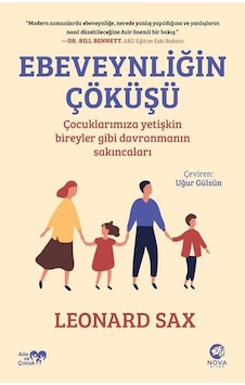 Ebeveynliğin Çöküşü: Çocuklarımıza Yetişkin Bireyler Gibi Davranmanın Sakıncaları - Leonard Sax - Nova Kitap Ebeveynliğin Çöküşü: Çocuklarımıza Yetişkin Bireyler Gibi Davranmanın Sakıncaları - Leonard Sax - Nova Kitap