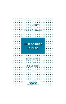 Just to Keep in Mind - Essays From A Life in Business - Bülent Eczacıbaşı - Yapı Kredi Yayınları Just to Keep in Mind - Essays From A Life in Business - Bülent Eczacıbaşı - Yapı Kredi Yayınları