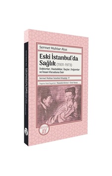 Eski İstanbul'da Sağlık 1931-1973 / Sermet Muhtar Alus Eski İstanbul'da Sağlık 1931-1973 / Sermet Muhtar Alus