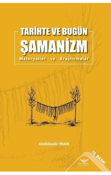 Tarihte ve Bugün Şamanizm - Materyaller ve Araştırmalar - Abdülkadir İnan - Altınordu