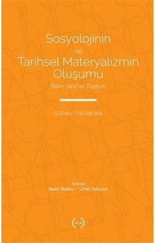 Sosyolojinin ve Tarihsel Materyalizmin Oluşumu - Bilim Sınıf ve Toplum - Göran Therborn - Islık Yayınları Sosyolojinin ve Tarihsel Materyalizmin Oluşumu - Bilim Sınıf ve Toplum - Göran Therborn - Islık Yayınları