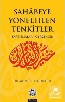 Sehabeye Yöneltilen Tenkitler - Tartışmalar Gerçekler - Mehmet Efendioğlu - M. Ü. İlahiyat Fakültesi Vakfı Yayı Sehabeye Yöneltilen Tenkitler - Tartışmalar Gerçekler - Mehmet Efendioğlu - M. Ü. İlahiyat Fakültesi Vakfı Yayı
