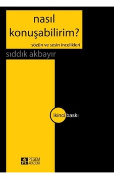Nasıl Konuşabilirim? - Sıddık Akbayır - Pegem Akademi Yayıncılık
