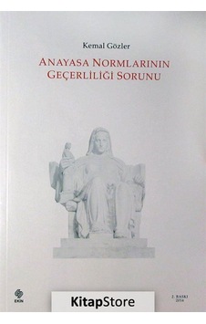 Anayasa Normlarının Geçerliliği Sorunu - Kemal Gözler - Ekin Basım Yayın Anayasa Normlarının Geçerliliği Sorunu - Kemal Gözler - Ekin Basım Yayın
