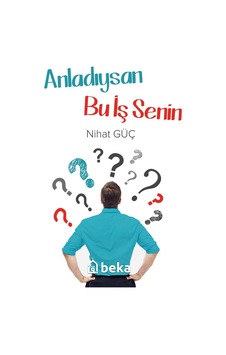 Anladıysan Bu İş Senin - Nihat Güç - Beka Yayınları