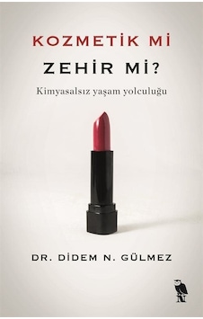 Kozmetik mi Zehir mi? Kimyasalsız Yaşam Yolculuğu - Didem N. Gülmez - Nemesis Kitap Kozmetik mi Zehir mi? Kimyasalsız Yaşam Yolculuğu - Didem N. Gülmez - Nemesis Kitap
