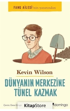 Dünyanın Merkezine Tünel Kazmak - Kevin Wilson Dünyanın Merkezine Tünel Kazmak - Kevin Wilson