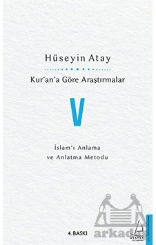 Kur'an'a Göre Araştırmalar 5 - İslam'ı Anlama ve Anlatma Metodu - Hüseyin Atay - Destek Yayınları Kur'an'a Göre Araştırmalar 5 - İslam'ı Anlama ve Anlatma Metodu - Hüseyin Atay - Destek Yayınları