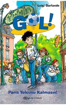 Gol!-Paris Yolcusu Kalmasın - Luigi Garlando - Epsilon Yayınevi Gol!-Paris Yolcusu Kalmasın - Luigi Garlando - Epsilon Yayınevi
