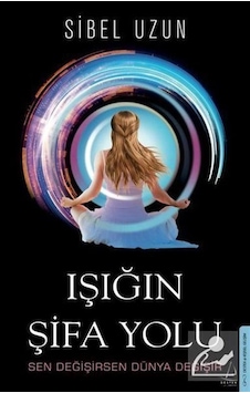 Işığın Şifa Yolu - Sibel Uzun - Destek Yayınları Işığın Şifa Yolu - Sibel Uzun - Destek Yayınları