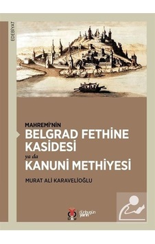 Mahreminin Belgrad Fethine Kasidesi ya da Kanuni Methiyesi - Murat Ali Karavelioğlu - DBY Yayınları Mahreminin Belgrad Fethine Kasidesi ya da Kanuni Methiyesi - Murat Ali Karavelioğlu - DBY Yayınları