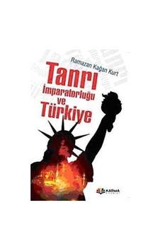 Tanrı İmparatorluğu ve Türkiye / Ramazan Kağan Kurt Tanrı İmparatorluğu ve Türkiye / Ramazan Kağan Kurt