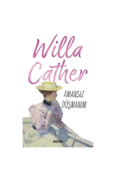 Amansız Düşmanım - Willa Sibert Cather - Alfa Yayıncılık