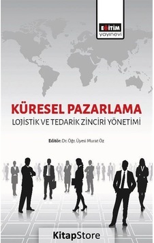 Küresel Pazarlama: Lojistik ve Tedarik Zinciri Yönetimi- Eğitim Yayınevi Küresel Pazarlama: Lojistik ve Tedarik Zinciri Yönetimi- Eğitim Yayınevi