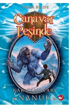 Canavar Peşinde 5 - Kar Canavarı Nanuk - Adam Blade - Beyaz Balina Yayınları