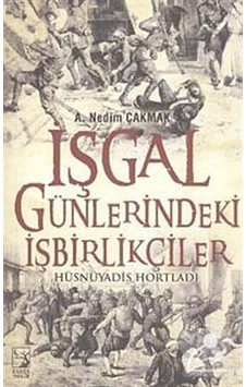 İşgal Günlerindeki İşbirlikçiler - A. Nedim Çakmak - Kamer Yayınları İşgal Günlerindeki İşbirlikçiler - A. Nedim Çakmak - Kamer Yayınları
