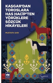 Kaşgar'dan Toroslara Has Hacip'ten Yörüklere Sözcük Hikayeleri