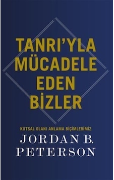 Tanrı'yla Mücadele Eden Bizler / Jordan B. Peterson