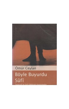 Böyle Buyurdu Sûfî Tasavvuf Ve Şerh Edebiyatı Araştırmaları - Ömür Ceylan İlk Baskı 2005
