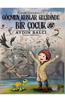 Göçmen Kuşlar Geçidinde Bir Çocuk - Suyun Çocukları 3 Parmak Çocuk Yayınları  -  Parmak Çocuk Yayınları