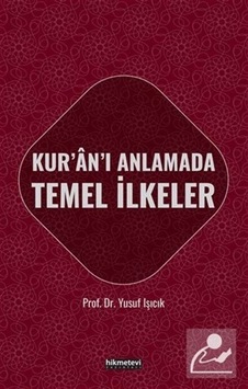 Kur'an'ı Anlamada Temel İlkeler - Yusuf Işıcık - Hikmetevi Yayınları