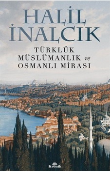 Türklük, Müslümanlık Ve Osmanlı Mirası / Prof. Dr. Halil Inalcık 9786258431261