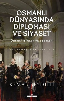 Osmanlı Dünyasında Diplomasi ve Siyaset - Önemli İsimler ve Eserleri - Seçilmiş Makaleler 3 - Kemal Beydilli - Timaş Yayınları Osmanlı Dünyasında Diplomasi ve Siyaset - Önemli İsimler ve Eserleri - Seçilmiş Makaleler 3 - Kemal Beydilli - Timaş Yayınları