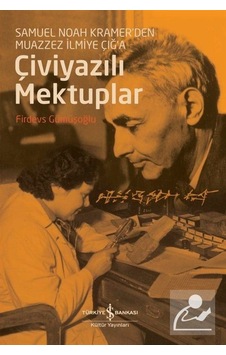 Çiviyazili Mektuplar Samuel Noah Kramer'Den Muazzez Ilmiye Çığ. Çiviyazili Mektuplar Samuel Noah Kramer'Den Muazzez Ilmiye Çığ.